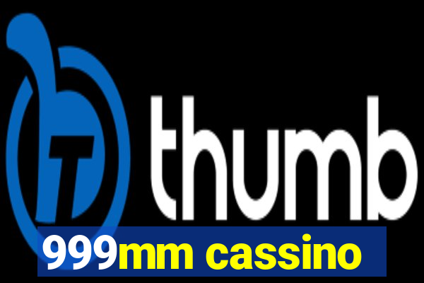 999mm cassino